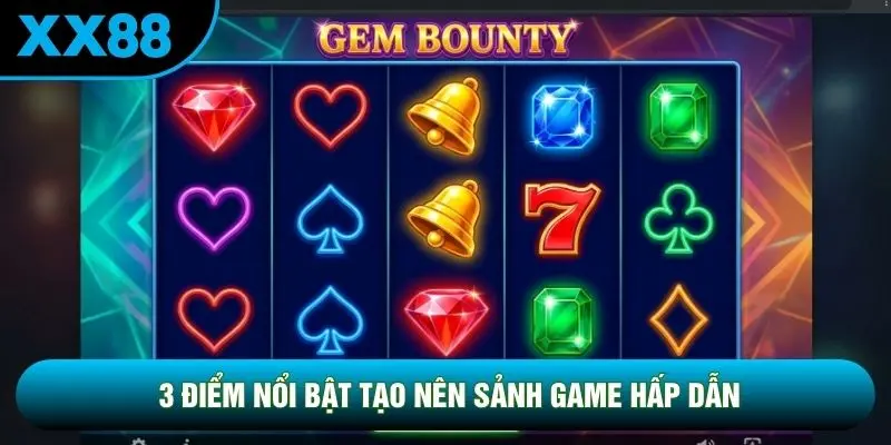 3 điểm nổi bật tạo nên sảnh game hấp dẫn