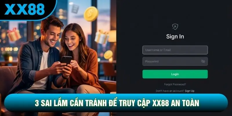 3 sai lầm cần tránh để truy cập XX88 an toàn