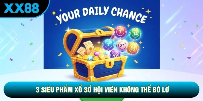 3 siêu phẩm xổ số hội viên không thể bỏ lỡ 3 siêu phẩm xổ số hội viên không thể bỏ lỡ