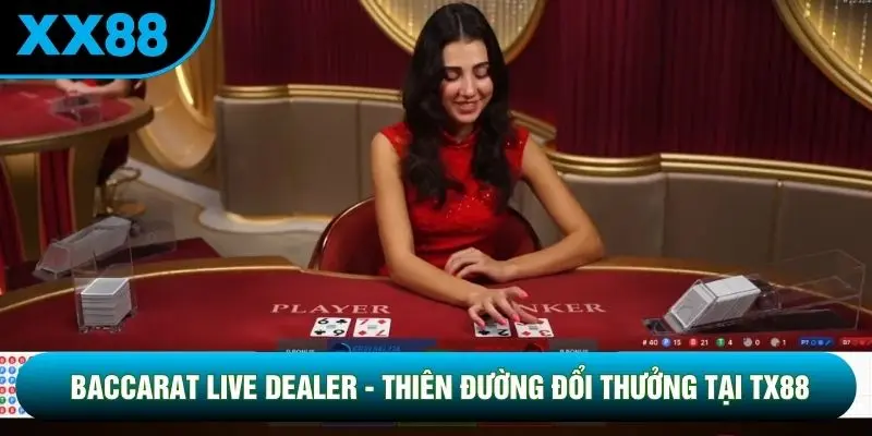 Baccarat Live Dealer - Thiên Đường Đổi Thưởng Tại TX88