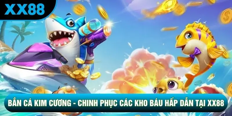 Bắn Cá Kim Cương - Chinh Phục Các Kho Báu Hấp Dẫn Tại XX88