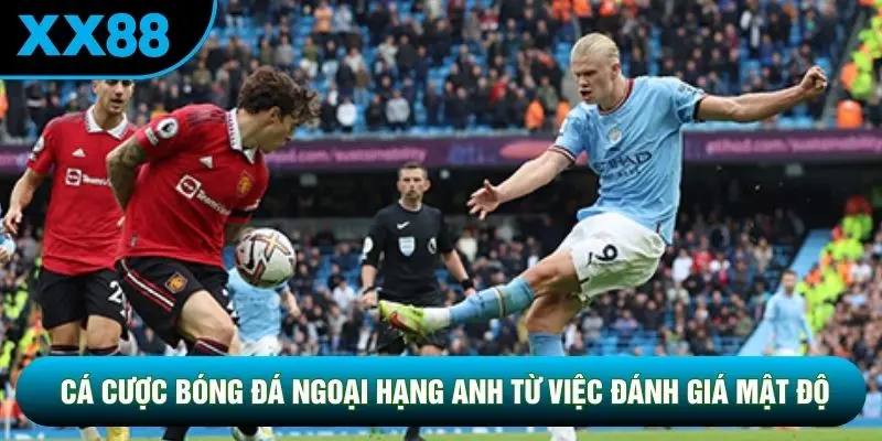 Cá cược bóng đá Ngoại hạng Anh từ việc đánh giá mật độ Cá cược bóng đá Ngoại hạng Anh từ việc đánh giá mật độ