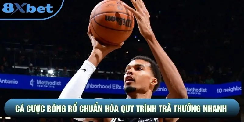 Cá cược bóng rổ chuẩn hóa quy trình trả thưởng nhanh