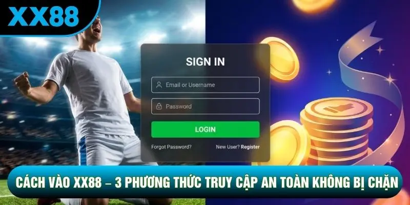 Cách Vào XX88 – 3 Phương Thức Truy Cập An Toàn Không Bị Chặn