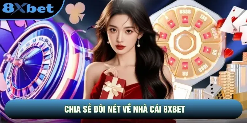 Chia sẻ đôi nét về nhà cái 8xbet
