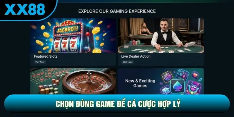 Chọn đúng game để cá cược hợp lý Chọn đúng game để cá cược hợp lý