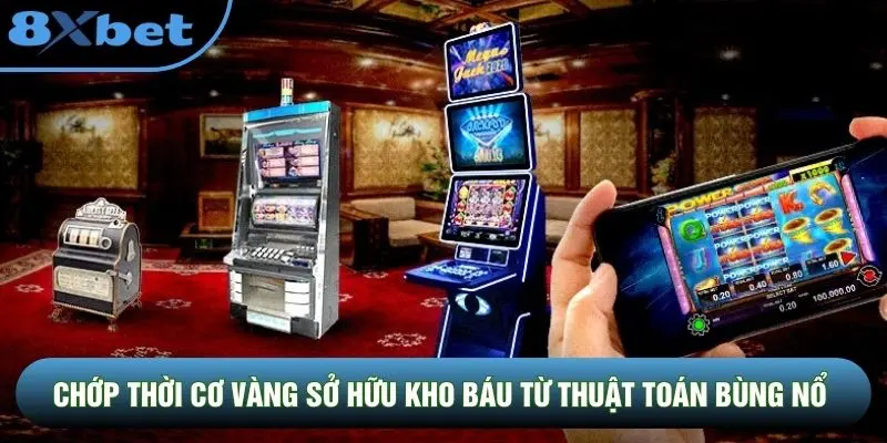 Chớp thời cơ vàng sở hữu kho báu từ thuật toán bùng nổ Chớp thời cơ vàng sở hữu kho báu từ thuật toán bùng nổ