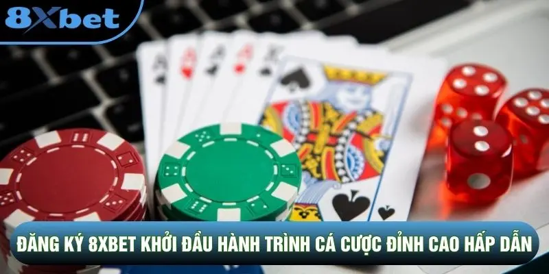 Đăng ký 8XBET khởi đầu hành trình cá cược đỉnh cao hấp dẫn Đăng ký 8XBET khởi đầu hành trình cá cược đỉnh cao hấp dẫn