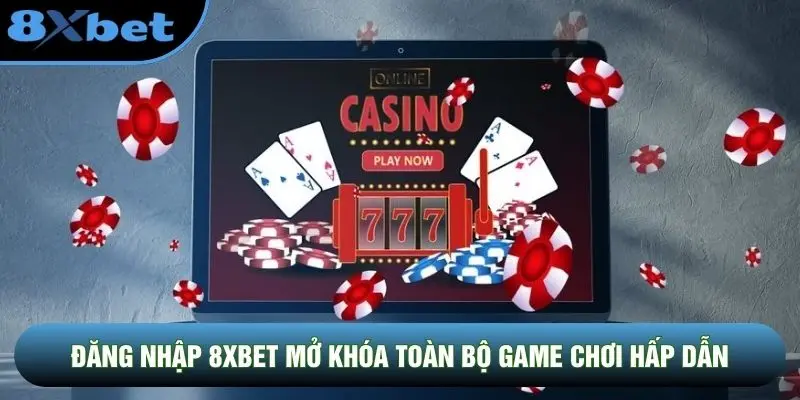 Đăng nhập 8XBET mở khóa toàn bộ game chơi hấp dẫn
