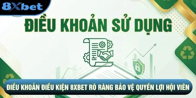 Điều khoản điều kiện 8XBET rõ ràng bảo vệ quyền lợi hội viên Điều khoản điều kiện 8XBET rõ ràng bảo vệ quyền lợi hội viên