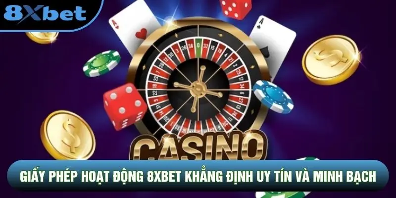 Giấy phép hoạt động 8XBET khẳng định uy tín và minh bạch Giấy phép hoạt động 8XBET khẳng định uy tín và minh bạch
