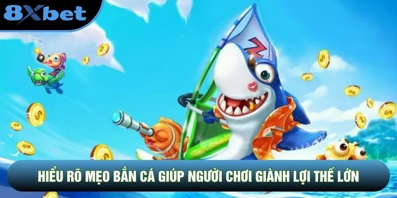 Hiểu rõ mẹo bắn cá giúp người chơi giành lợi thế lớn