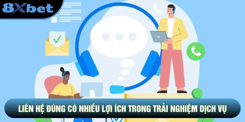 Liên hệ đúng có nhiều lợi ích trong trải nghiệm dịch vụ