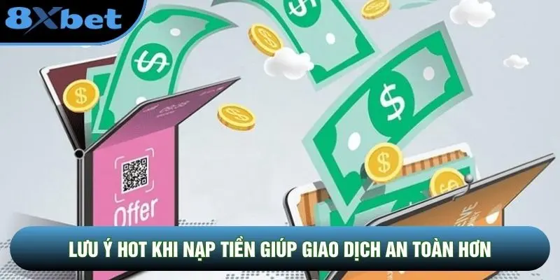 Lưu ý hot khi nạp tiền giúp giao dịch an toàn hơn Lưu ý hot khi nạp tiền giúp giao dịch an toàn hơn