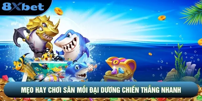 Mẹo hay chơi săn mồi đại dương chiến thắng nhanh Mẹo hay chơi săn mồi đại dương chiến thắng nhanh