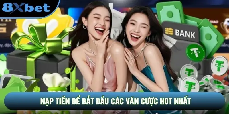 Nạp tiền để bắt đầu các ván cược hot nhất