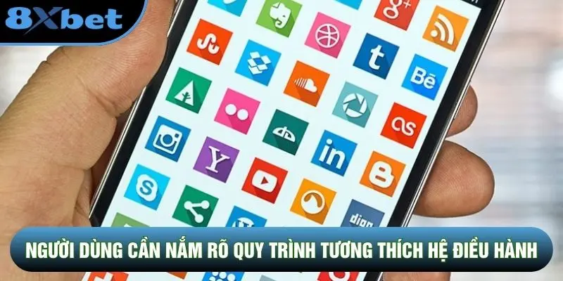 Người dùng cần nắm rõ quy trình tương thích hệ điều hành Người dùng cần nắm rõ quy trình tương thích hệ điều hành