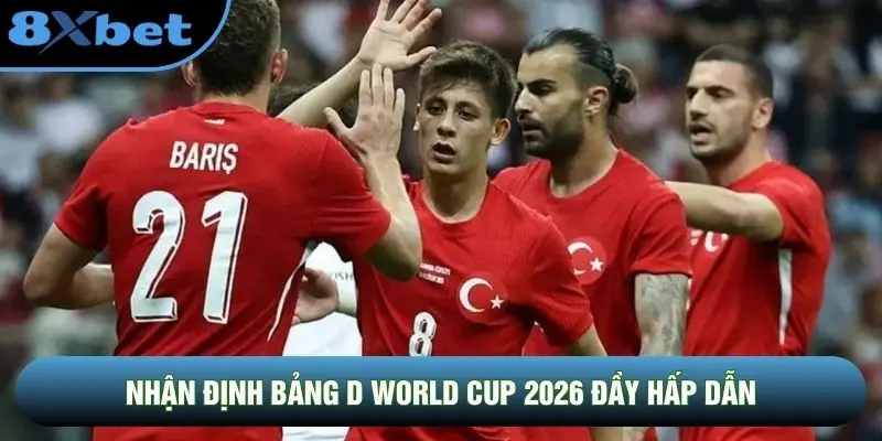 Nhận định bảng D World Cup 2026 đầy hấp dẫn Nhận định bảng D World Cup 2026 đầy hấp dẫn
