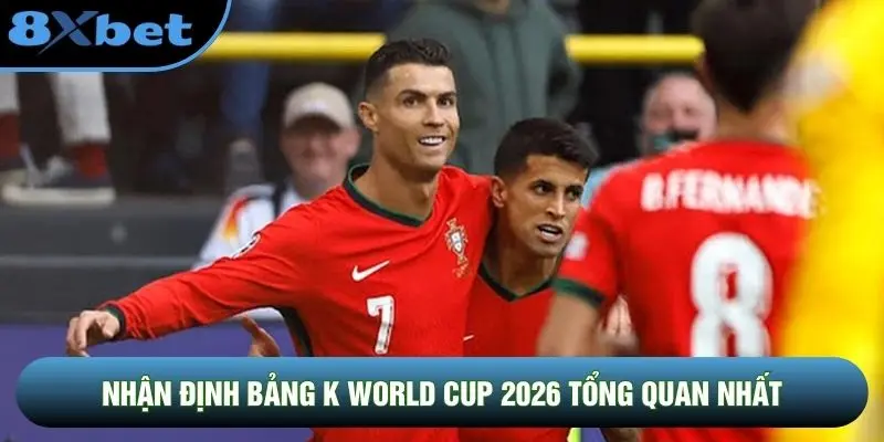 Nhận định bảng K World Cup 2026 tổng quan nhất Nhận định bảng K World Cup 2026 tổng quan nhất