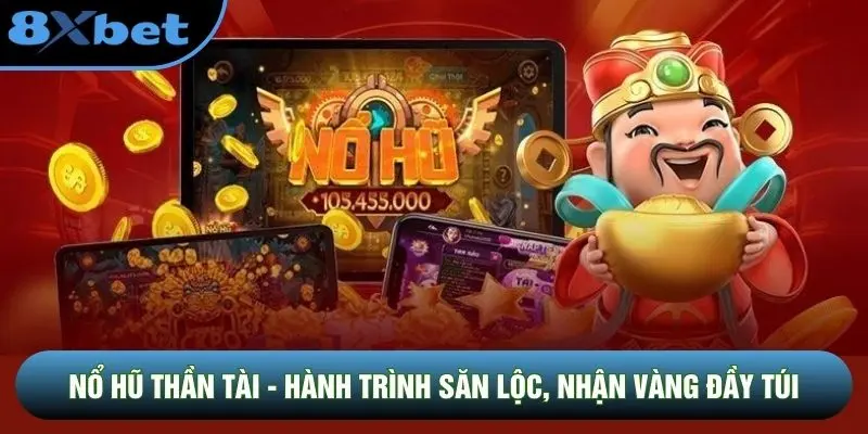 Nổ Hũ Thần Tài - Hành Trình Săn Lộc, Nhận Vàng Đầy Túi