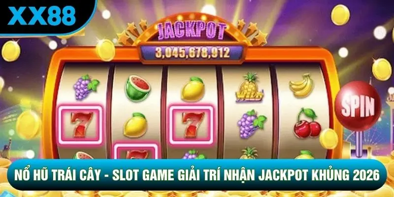 Nổ Hũ Trái Cây - Slot Game Giải Trí Nhận Jackpot Khủng 2026