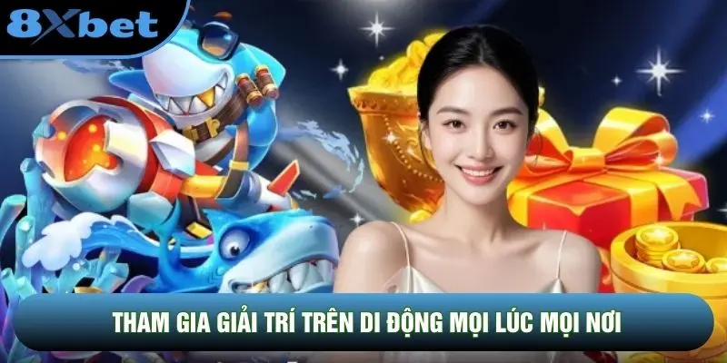 Tham gia giải trí trên di động mọi lúc mọi nơi