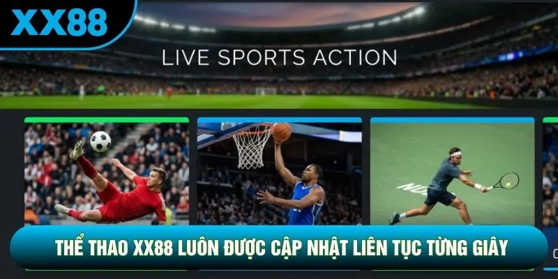 Thể thao XX88 luôn được cập nhật liên tục từng giây Thể thao XX88 luôn được cập nhật liên tục từng giây