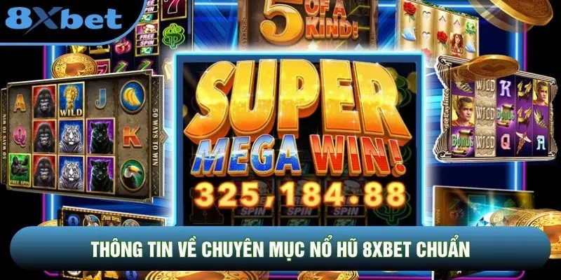 Thông tin về chuyên mục nổ hũ 8XBET chuẩn Thông tin về chuyên mục nổ hũ 8XBET chuẩn