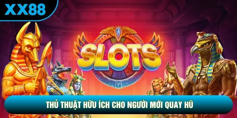 Thủ thuật hữu ích cho người mới quay hũ Thủ thuật hữu ích cho người mới quay hũ