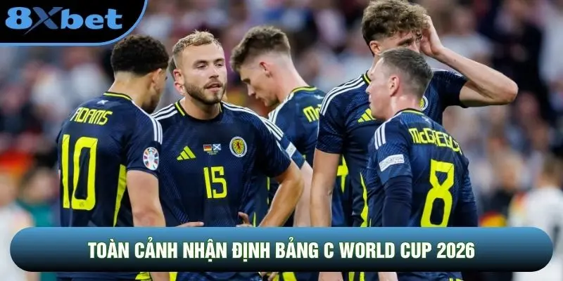 Toàn cảnh nhận định bảng C World Cup 2026 Toàn cảnh nhận định bảng C World Cup 2026