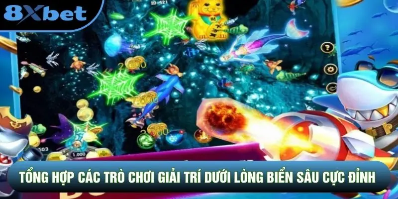 Tổng hợp các trò chơi giải trí dưới lòng biển sâu cực đỉnh Tổng hợp các trò chơi giải trí dưới lòng biển sâu cực đỉnh