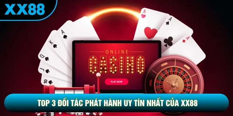 Top 3 đối tác phát hành uy tín nhất của XX88 Top 3 đối tác phát hành uy tín nhất của XX88
