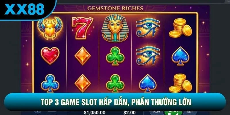 Top 3 game slot hấp dẫn, phần thưởng lớn