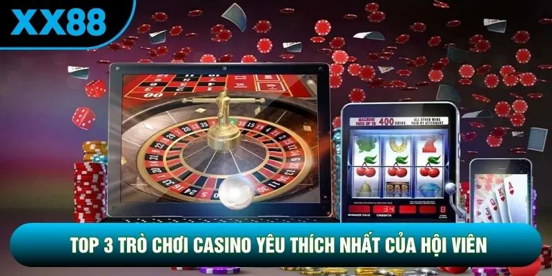 Top 3 trò chơi Casino yêu thích nhất của hội viên Top 3 trò chơi Casino yêu thích nhất của hội viên