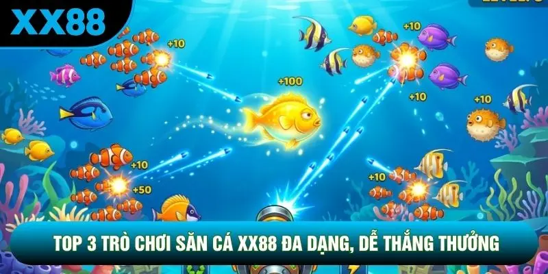 Top 3 trò chơi săn cá XX88 đa dạng, dễ thắng thưởng Top 3 trò chơi săn cá XX88 đa dạng, dễ thắng thưởng
