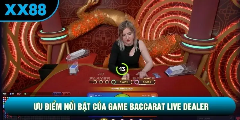 Ưu điểm nổi bật của game Baccarat live dealer Ưu điểm nổi bật của game Baccarat live dealer
